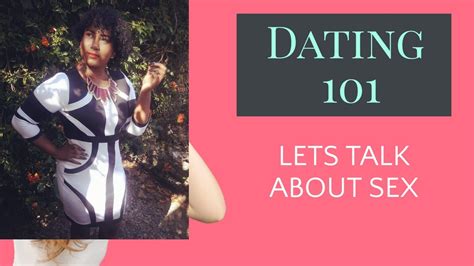 dating 101 let s talk about sex youtube