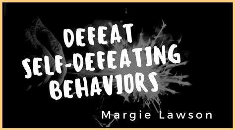 defeat  defeating behaviors margie lawson