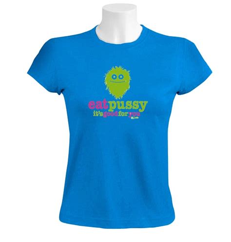 Eat Pussy Its Good For You Women T Shirt Offensive Rude