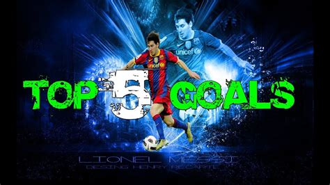 Leo Messi ★ Top 5 Goals ★ Fc Barçelona Argentina Hd Youtube