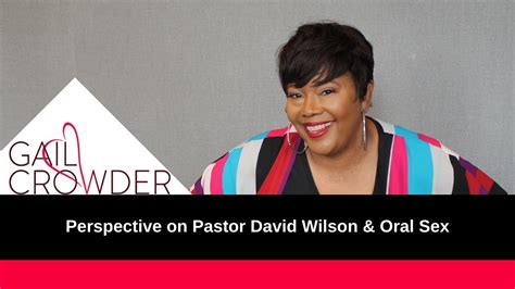 perspective on pastor david wilson and oral sex youtube
