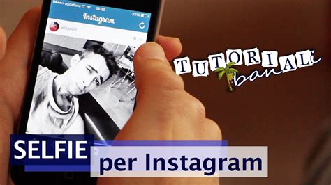 tutorial banali selfie per instagram youtube
