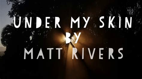 Matt Rivers Under My Skin Youtube