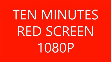 ten minutes  red screen  hd p youtube