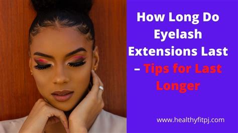how long do eyelash extensions last tips for last longer