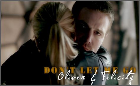 Don T Let Me Go Oliver And Felicity Arrow [2x22] Youtube