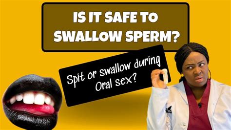 Is It Safe To Swallow Sperm Semenshould You Spit Or Swallow During