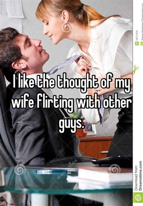 i like the thought of my wife flirting with other guys