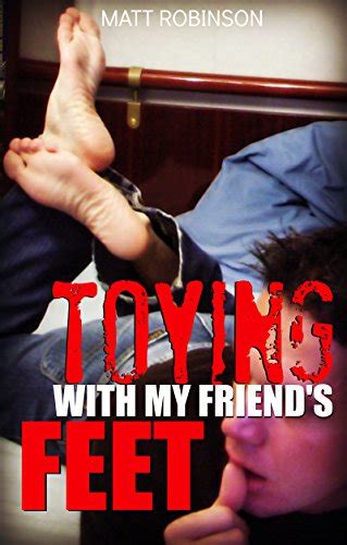 Toying With My Friend S Feet First Time Gay Short Story Male Foot