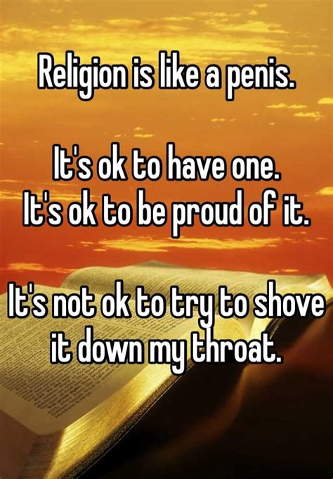 religion is like a penis it s ok to have one it s ok to