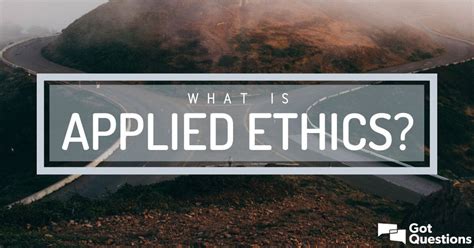 applied ethics gotquestionsorg