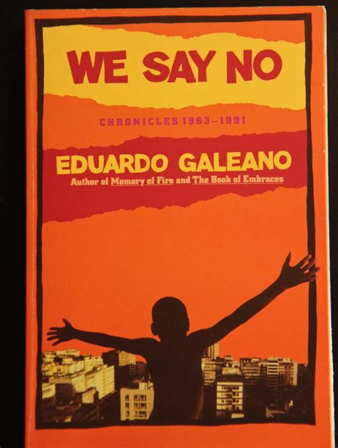 we say no chronicles 1963 1991 by fried mark galeano eduardo new