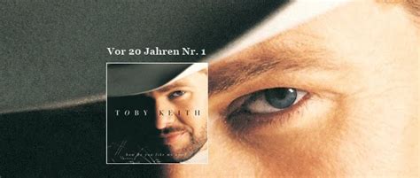 Vor 20 Jahren Nummer 1 Toby Keith How Do You Like Me Now Country