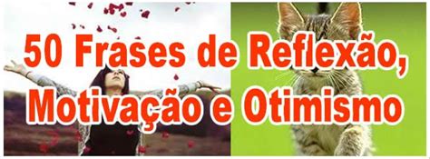 frases de reflexao motivacao  otimismo