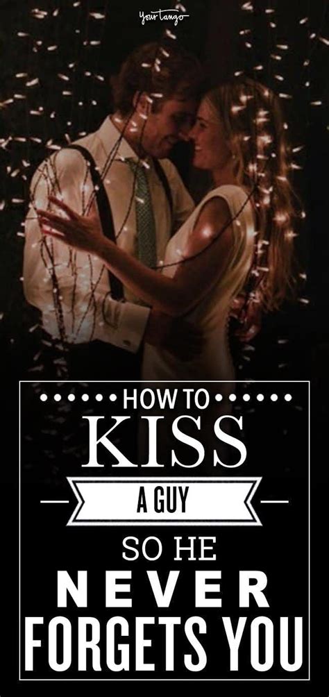 9 expert tips on how to kiss a guy so he ll never forget you never