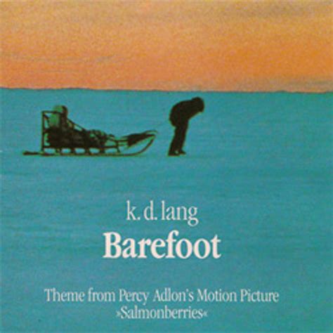 Barefoot From Salmonberries Sung By K D Lang By Bob