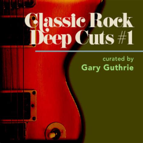 classic rock s best deep cuts vol 1 playlist by gary