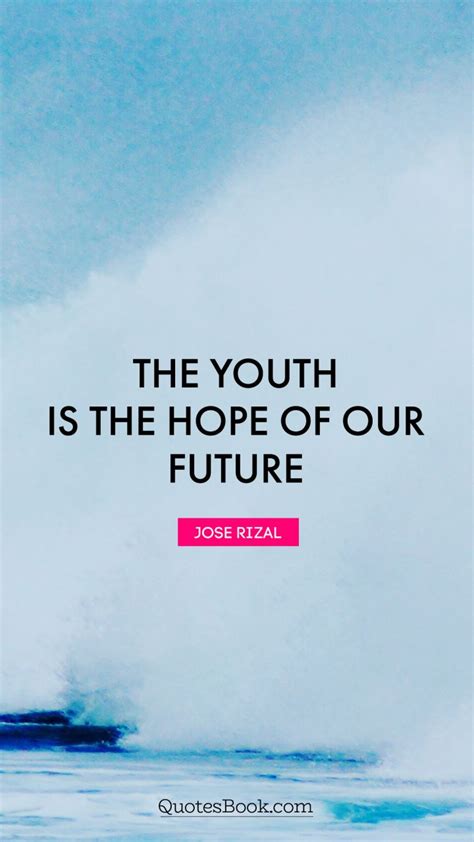youth   hope   future quote  jose rizal quotesbook