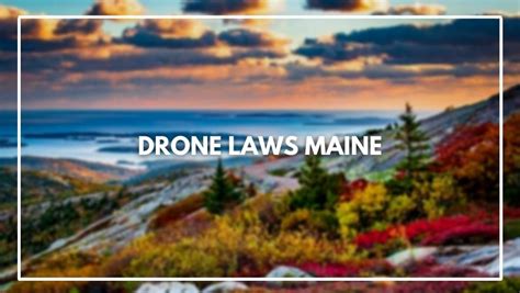 drone laws maine march  rules   register