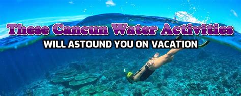 cancun water activities  astound   vacation staypromo