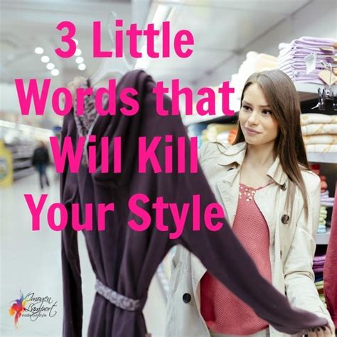 which 3 little words will kill your style — inside out style