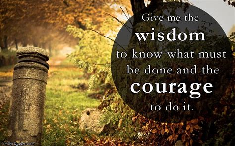 give   wisdom         courage