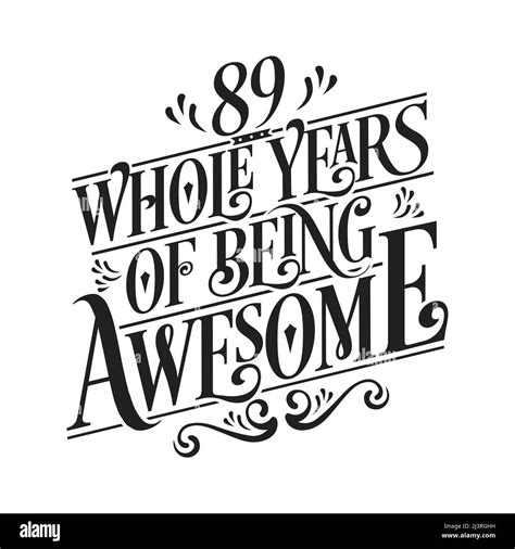 89 whole years of being awesome 89th birthday celebration lettering