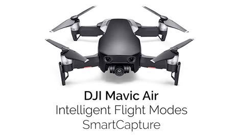 dji mavic air intelligent flight modes smartcapture youtube