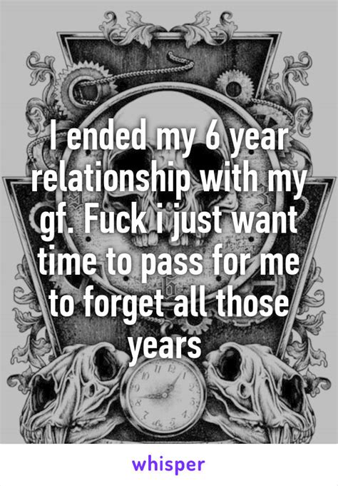 I Ended My 6 Year Relationship With My Gf Fuck I Just Want Time To