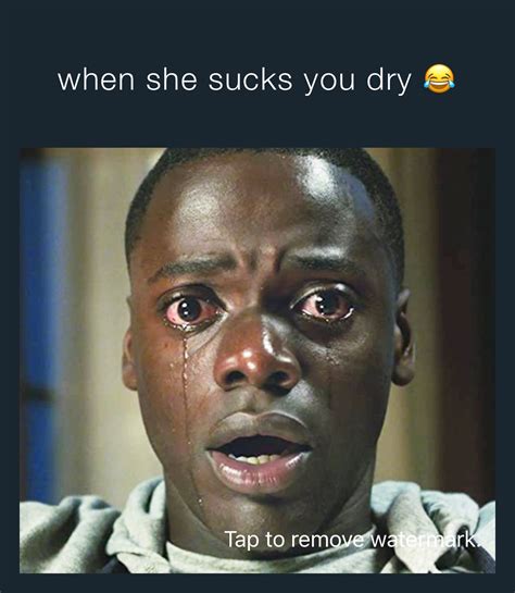 When She Sucks You Dry 😂 Baz Sergio Memes