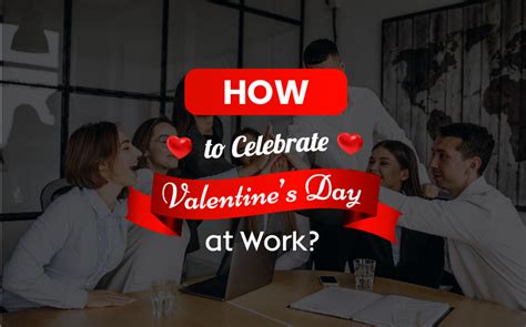 How To Celebrate Valentine’s Day At Work
