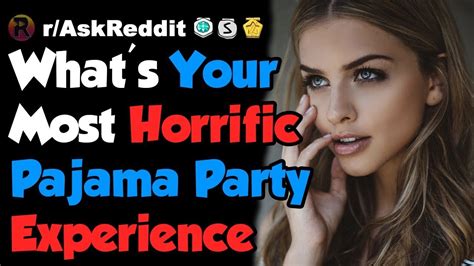 Whats Your Most Horrific Pajama Party Experience Reddit Youtube