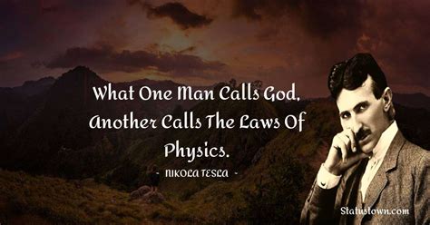 What One Man Calls God Another Calls The Laws Of Physics Nikola