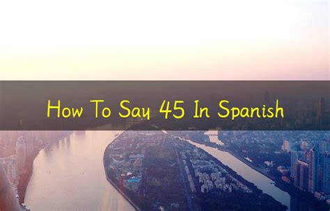 How To Say 45 In Spanish
