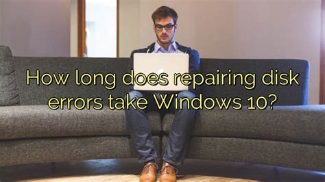 how long does repairing disk errors take windows 10 icon remover