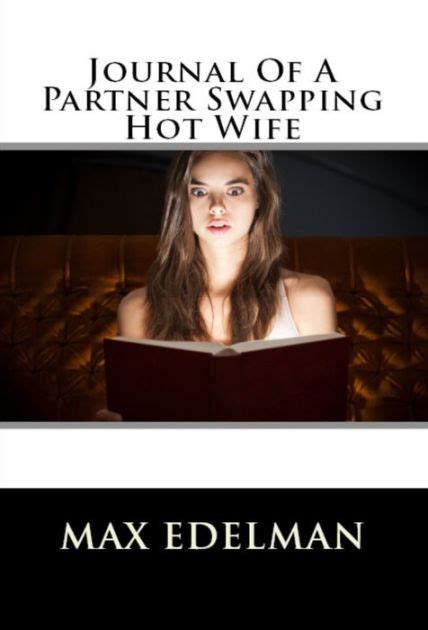 journal of a partner swapping hot wife by max edelman ebook barnes