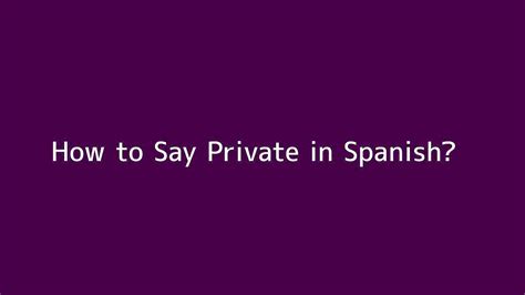 How To Say Private In Spanish Vidéo Dailymotion