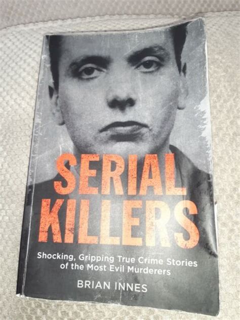 serial killers shocking gripping true crime stories of the most evil