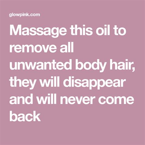 massage this oil to remove all unwanted body hair they will disappear