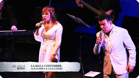 Alejandra And Guillermo La Mala Costumbre Youtube