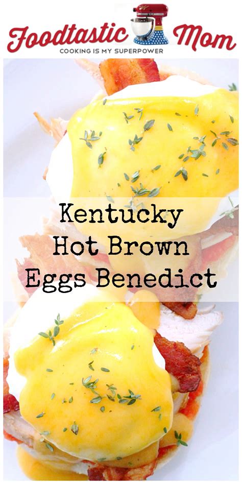 kentucky hot brown eggs benedict by foodtastic mom breakfast brunch