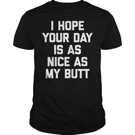 i hope your day is as nice as my butt shirt premium sporting fashion