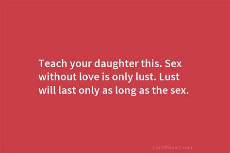 Quote Teach Your Daughter This Sex Without Love Coolnsmart