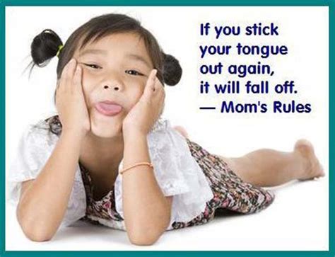 mom s rules 3 if you stick your tongue out again it will fall off