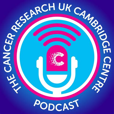 The Cancer Research Uk Cambridge Centre Podcast Cancer Research Uk