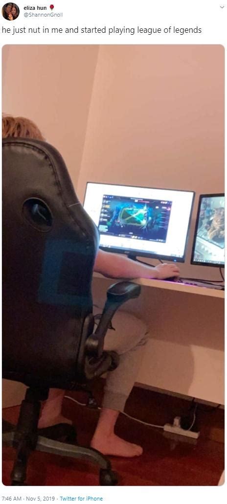 He Just Nut In Me And Started Playing League Of Legends He Just Nut