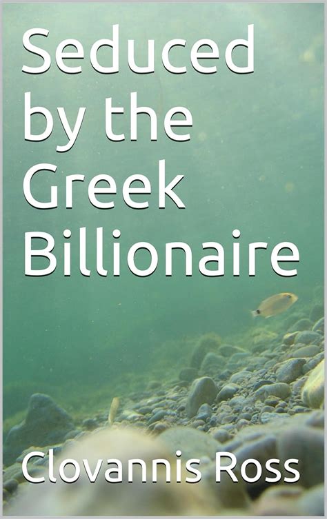 Seduced By The Greek Billionaire Kindle Edition By Ross Clovannis