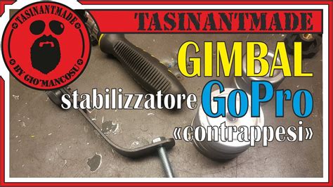 gimbal stabilizzatore  gopro fai da te   contrappesi youtube