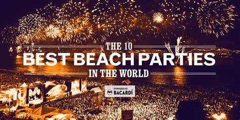 the 10 best beach parties in the world