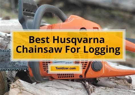 Best Husqvarna Chainsaw For Logging Reviews In 2023 Tooldizer